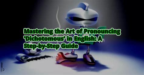 Mastering The Art Of Pronouncing Dichotomous In English A Step By