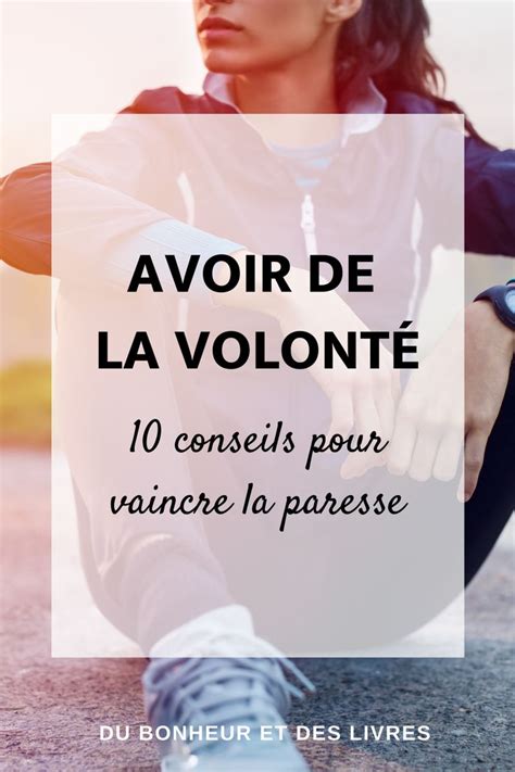 Avoir De La Volont Conseils Pour Vaincre La Paresse En