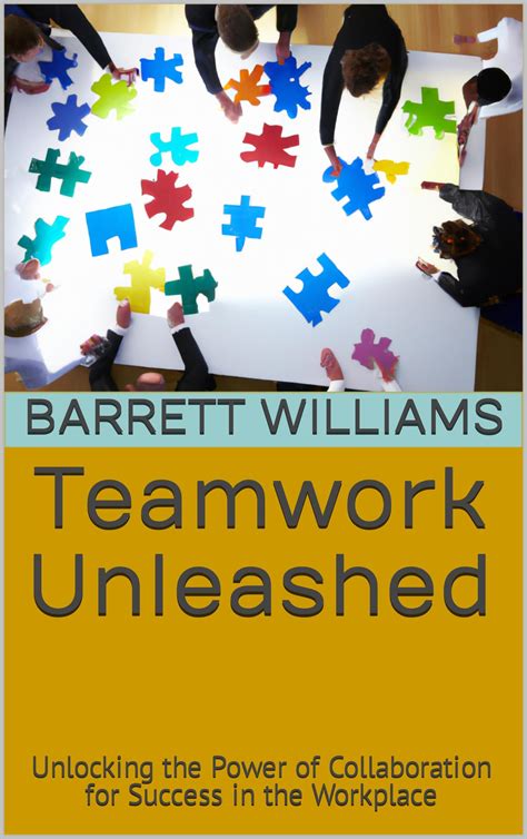 Teamwork Unleashed: Unlocking the Power of Collaboration for Success in