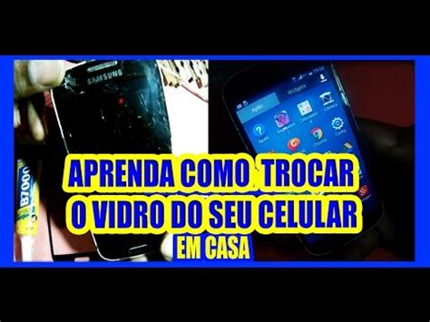 Como Trocar O Vidro Do Seu Celular Em Casa Youtube