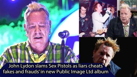 John Lydon Slams Sex Pistols As Liars Cheats Fakes And Frauds In New