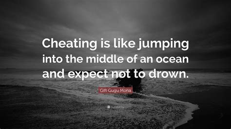 Gift Gugu Mona Quote Cheating Is Like Jumping Into The Middle Of An