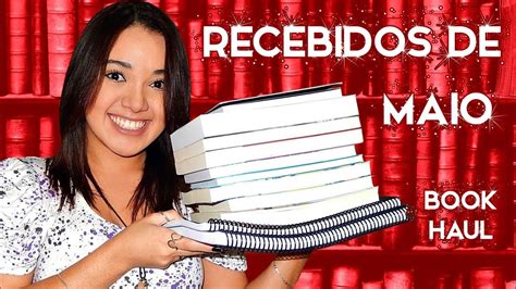 BOOK HAUL RECEBIDOS DE MAIO Magia Literária YouTube