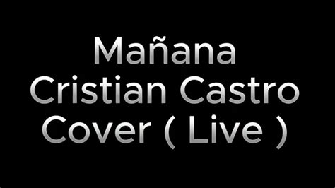 Cristian Castro Ma Ana Cover Live Youtube