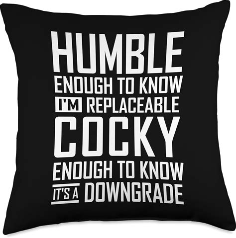 Humble Enough To Know Im Replaceable Funny Sayings Humor