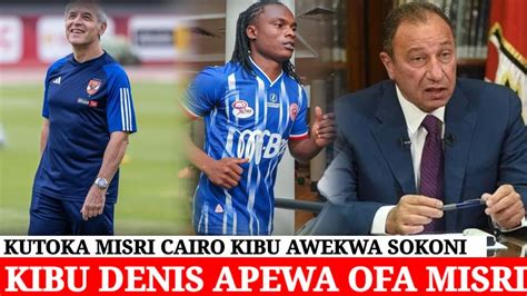 Usiku Huu Kutoka Misri Kibu Denis Apokea Ofa Kwa Rais Wa Al Ahly