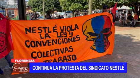 Continua La Protesta Del Sindicato Nestlé Cable Sur Nuestra Señal