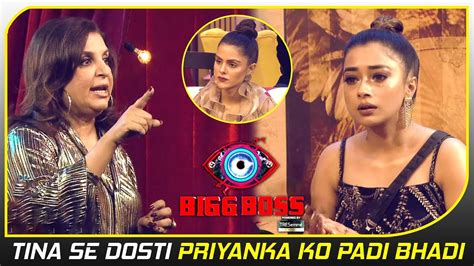 Bigg Boss Update Tina Se Dosti Priyanka Ko Padi Bhadi Farah Khan