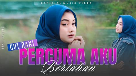 Cut Rani Percuma Aku Bertahan Official Music Video Youtube