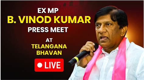 Live Ex Mp Vinod Kumar Press Meet At Telangana Bhavan Brs Party