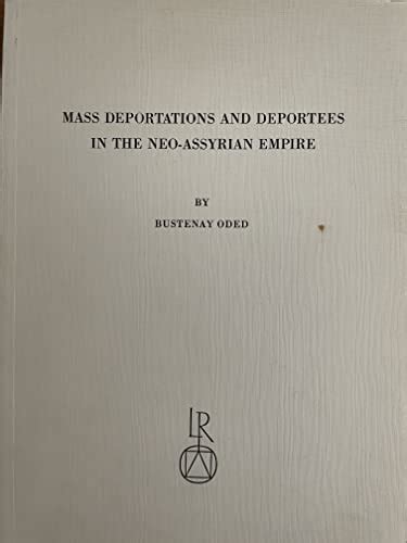 Mass Deportations And Deportees In The Neo Assyrian Empire Bustenay