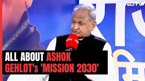 Ashok Gehlot Explains His Mission 2030 Campaign Ndtv Rajasthan