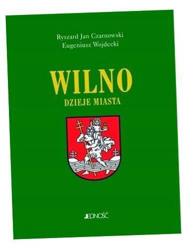 Wilno Dzieje I Obraz Miasta Eugeniusz Wojdecki Ryszard Jan Czarnowski