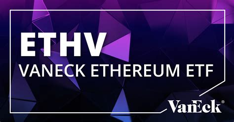 Ethv Vaneck Ethereum Etf Holdings And Performance Vaneck