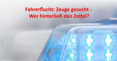 Fahrerflucht Zeuge Gesucht Wer Hinterlie Den Zettel