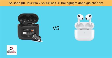 So S Nh Jbl Tour Pro Vs Airpods L A Ch N N O Ph H P