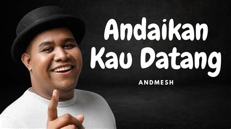 Andaikan Kau Datang Andmesh Lyrics Lirik Lagu Youtube