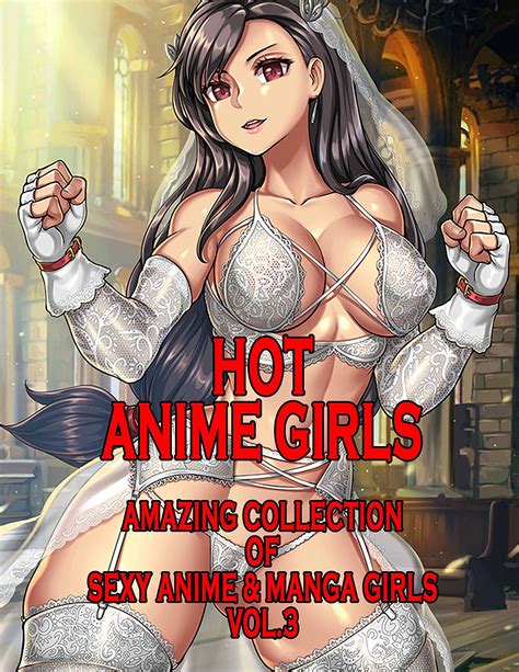 Hot Anime Girls Vol 3 Amazing Collection Of Sexy Anime And Manga Girls