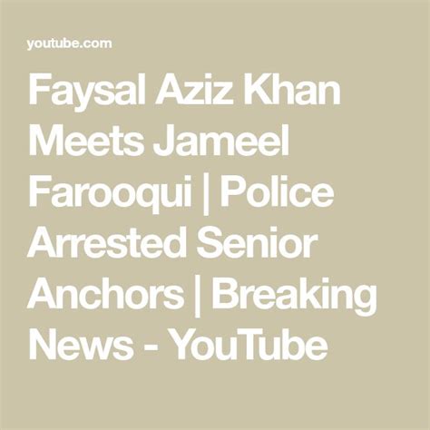 Faysal Aziz Khan Meets Jameel Farooqui Police Arrested Senior Anchors