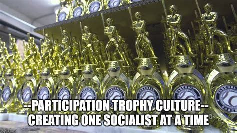 Participation Trophy Culture Imgflip