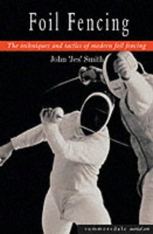 Foil Fencing : The Techniques and Tactics of Modern Foil Fencing by ...