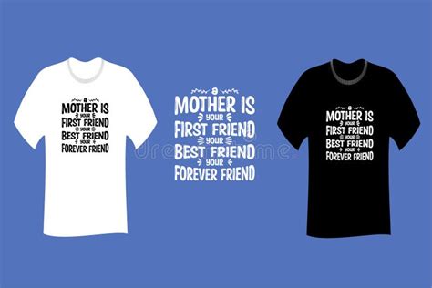 A Mother Is Your First Friend Your Best Friend Your Forever Friend T