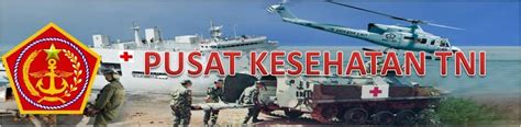 PUSAT KESEHATAN TNI PUSKES TNI MENDORONG FUNGSI TRIMATRA TERPADU UNTUK