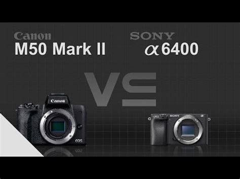 Canon EOS M50 Mark II Vs Sony Alpha A6400 YouTube