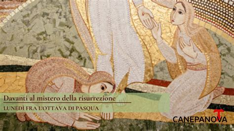 Luned Fra L Ottava Di Pasqua Davanti Al Mistero Della Risurrezione