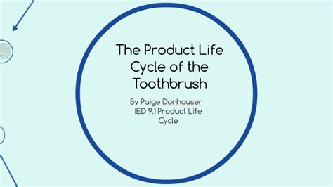 The Product Life Cycle Of The Toothbrush By Paige Donhaser On Prezi