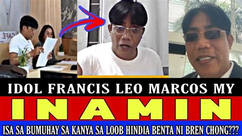 IDOL FRANCIS LEO MARCOS MY INAMIN ISA SA BUMUHAY NUNG NASA LOOB HINDI