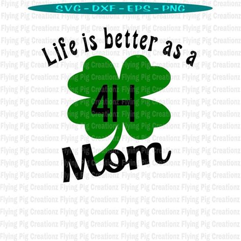 4h Svg 4h Mom Svg Life Is Better As A 4h Mom Svg Four Leaf Etsy Cricut Svg Life Is Good