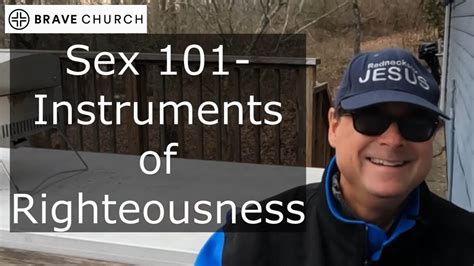 Sex 101 Instruments Of Righteousness Youtube