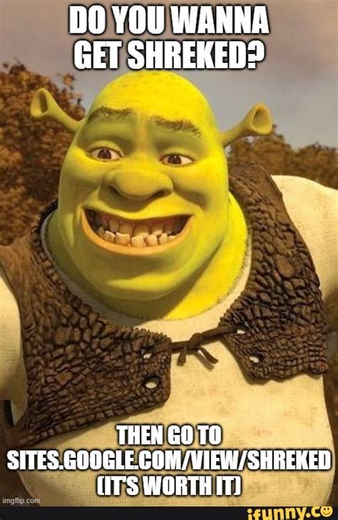 Wanna Get Shreked Not Mine Shreked Know Your Meme