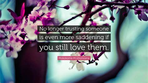 Mokokoma Mokhonoana Quote “no Longer Trusting Someone Is Even More Saddening If You Still Love