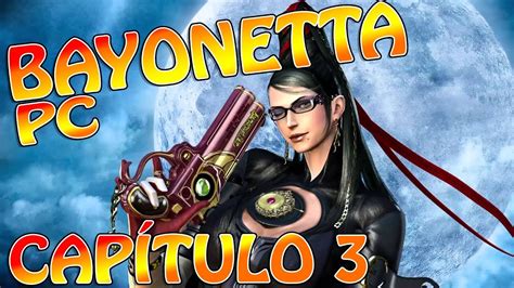 Bayonetta Para Pc Capítulo 3 En Español Ultra 1080p 60fps Youtube