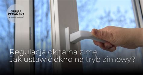 Regulacja okna na zimę Jak ustawić okno na tryb zimowy