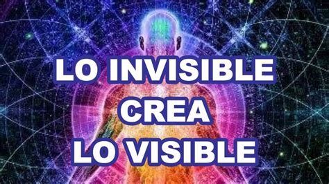 Lo Invisible Crea Lo Visible Intro Youtube