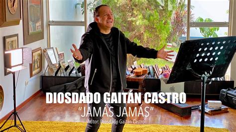 Jamás Jamás Diosdado Gaitán Castro YouTube