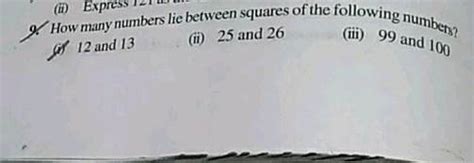 How Many Numbers Lie Between Squares Of The Following Numbers I 12 And 13 Ii 25 And 26 Iii