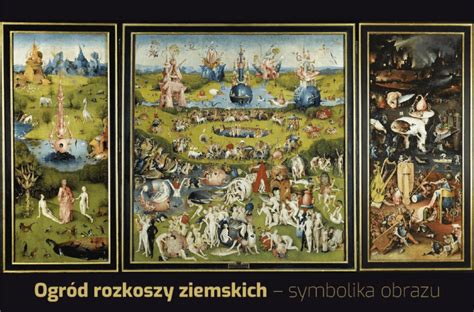 Ogr D Rozkoszy Ziemskich Symbolika Obrazu Hieronima Boscha Historia