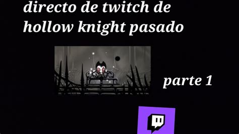 Directo De Hollow Knight Pasado Resubido Parte 1 Ignacioelproyt22