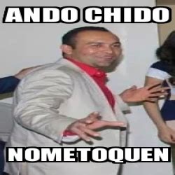 Meme Personalizado Ando Chido Nometoquen 14333456