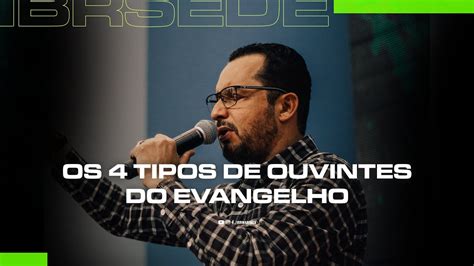 Os 4 Tipos De Ouvintes Do Evangelho Ap Celso Santos Culto De