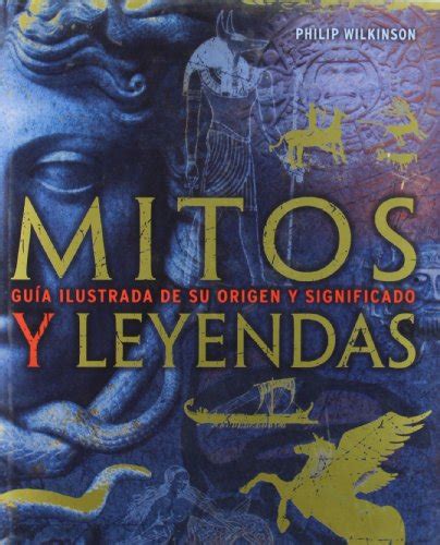 Mitos Y Leyendas Gu A Ilustrada De Su Origen Y Significado By