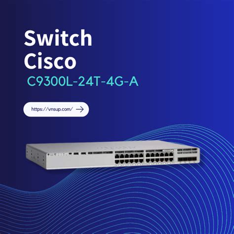 Switch Cisco C9300l 24t 4g A Chính Hãng Giá Tốt