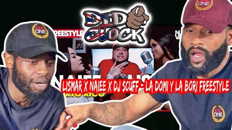 Lismar X Naiee X Dj Scuff La Domi Y La Bori Freestyle [reaction] Slowlismar Naieepr Djscuff