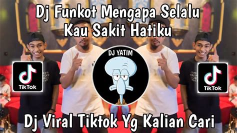 DJ FUNKOT MENGAPA SELALU KAU SAKIT HATIKU RINDU HATIKU RINDU DUGEM X