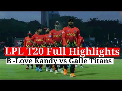 Qualifier B Love Kandy Vs Galle Titans Lpl Highlights Youtube