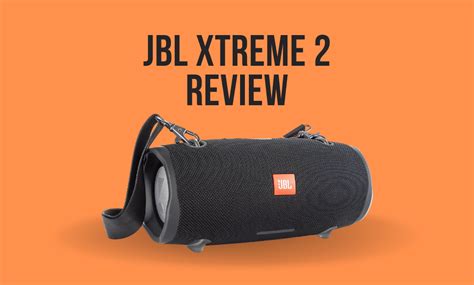 Jbl Xtreme 2 Review The Best Outdoor Friendly Bluetooth Speaker